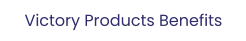 Victory Products Benefits