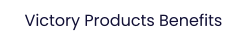 Victory Products Benefits